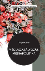 Médiaszabályozás, médiapolitika (ISBN: 9789636935283)