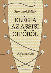 Elégia az assisi cipőről (ISBN: 9789634467199)