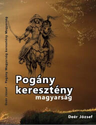 Pogány magyarság keresztény magyarság (ISBN: 9786155242960)