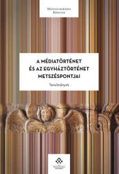 A médiatörténet és az egyháztörténet metszéspontjai (ISBN: 9789639627918)