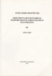Anjou-kori oklevéltár III. 1311-1314 (ISBN: 9789634820017)