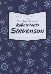 The Classic Works of Robert Louis Stevenson (ISBN: 9780753728208)