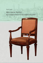Melchior Hefele bútorművészete Szombathelyen (ISBN: 9786155600142)