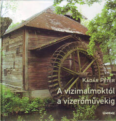 A vízimalmoktól a vízerőművekig (ISBN: 9789632870281)