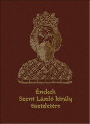 Énekek Szent László király tiszteletére (ISBN: 9786155721007)