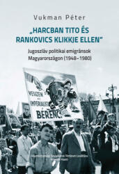 Harcban Tito és Rankovics klikkje ellen (ISBN: 9786155497995)