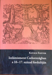 Iszlámismeret Csehországban a 16-17. század fordulóján (ISBN: 9789633082911)