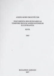 Anjou-kori oklevéltár XLVII. 1363 (ISBN: 9789633065532)