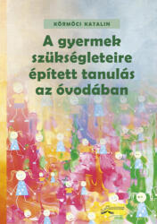 A gyermek szükségleteire épített tanulás az óvodában (ISBN: 9786155278365)