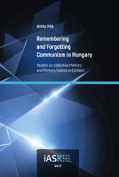 Remembering and Forgetting Communism in Hungary (ISBN: 9786155742019)