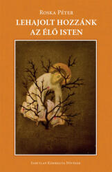 Lehajolt hozzánk az élő Isten (ISBN: 9786155120770)
