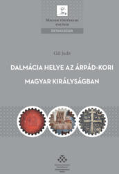 Dalmácia helye az Árpád-kori Magyar Királyságban (ISBN: 9789634162315)
