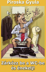Zárkózz be a WC-be és énekelj! (ISBN: 9789638990075)