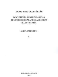 Anjou-kori Oklevéltár Supplementum I (ISBN: 9786156194046)