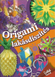 Origami lakásdíszítés - Családi füzetek (ISBN: 9789632513997)
