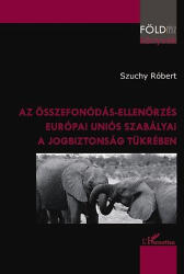 Az összefonódás-ellenőrzés európai uniós szabályai a jogbiztonság tükrében (ISBN: 9789632364407)