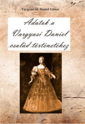 Adatok a Vargyasi Daniel család történetéhez (ISBN: 9786155242397)