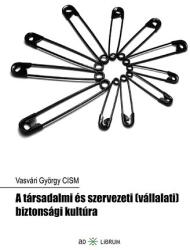 A társadalmi és szervezeti (vállalati) biztonsági kultúra (ISBN: 9789639934665)