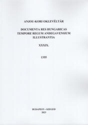Anjou-kori Oklevéltár XXXIX. 1355 (ISBN: 9786156194077)
