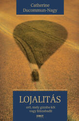 Lojalitás - erő, mely gúzsba köt vagy felszabadít (ISBN: 9789737803115)