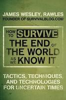 How to Survive the End of the World As We Know It - James Wesley Rawles (ISBN: 9780452295834)