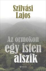 Az ormokon egy isten alszik (ISBN: 9786155669798)