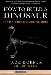 How to Build a Dinosaur - Jack Horner, James Gorman (ISBN: 9780452296015)