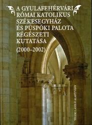 A Gyulafehérvári Római Katolikus Székesegyház és Püspöki Palota régészeti kutatása (ISBN: 9789637081163)