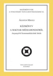Kézikönyv a magyar médiamondatról - Anyanyelvű kommunikációnk hitele (ISBN: 9789637094965)