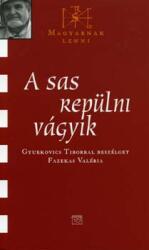 A sas repülni vágyik - Magyarnak lenni (ISBN: 9789639642225)