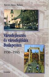 Városfejlesztés és városfejlődés Budapesten - 1930-1985 (ISBN: 9789636931667)