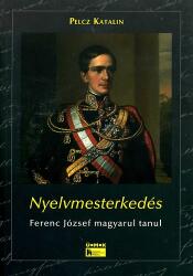Nyelvmesterkedés - Ferenc József magyarul tanul (ISBN: 9789632870144)