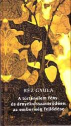 A történelem fény- és árnyékvisszaverődése: az emberiség fejlődése (ISBN: 9789630635714)