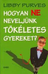 Hogyan ne neveljünk tökéletes gyereket? (ISBN: 9789636890971)