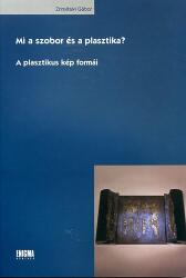 Mi a szobor és a plasztika? - A plasztikus kép formái (ISBN: 9789638730855)