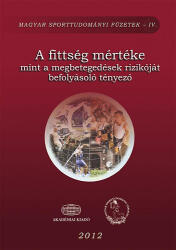 A fittség mértéke mint a megbetegedések rizikóját befolyásoló tényező (ISBN: 9789630591829)