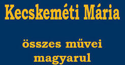 Kecskeméti Mária összes művei magyarul (ISBN: 9786155056185)