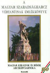 A magyar szabadságharcz vértanúinak emlékkönyve (ISBN: 9789639100336)