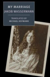 My Marriage - Jakob Wassermann, Michael Hofmann (ISBN: 9781590179222)
