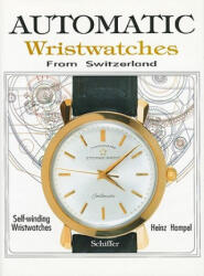 Automatic Wristwatches from Switzerland: Watches that Wind Themselves - Heinz Hampel (ISBN: 9780887406096)