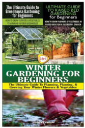 The Ultimate Guide to Greenhouse Gardening for Beginners & The Ultimate Guide to Raised Bed Gardening for Beginners & Winter Gardening for Beginners - Lindsey Pylarinos (ISBN: 9781507693957)