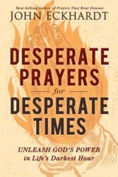 Desperate Prayers for Desperate Times - John Eckhardt (ISBN: 9781629995359)