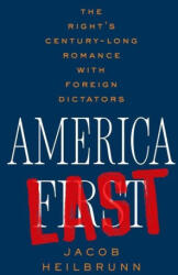 America Last: The Right's Century-Long Romance with Foreign Dictators - Heilbrunn, Jacob (ISBN: 9781324094661)