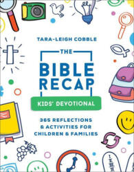 The Bible Recap Children's Devotional: 365 Reflections and Activities for Kids and Families - Tara-leigh Cobble (ISBN: 9780764242533)