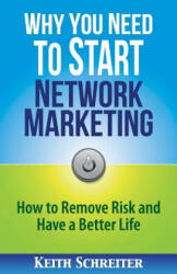 Why You Need to Start Network Marketing - KEITH SCHREITER (ISBN: 9781892366597)