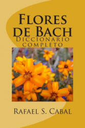 Flores de Bach: Diccionario completo - Rafael S Cabal, Veronica Rivera (ISBN: 9781505819618)
