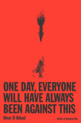 One Day, Everyone Will Have Always Been Against This - Omar El Akkad (2026)