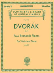 Four Romantic Pieces, Op. 75: Schirmer Library of Classics Volume 1913 Violin and Piano - Antonin Dvorak, Rok Klopcic (ISBN: 9781458426581)