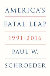 America's Fatal Leap - Paul W. Schroeder (ISBN: 9781804295762)