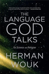 The Language God Talks: On Science and Religion - Herman Wouk (ISBN: 9780316078443)